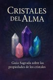 Cristales Del Alma, Guía Sagrada sobre las Propiedades de los Cristales. (eBook, ePUB)