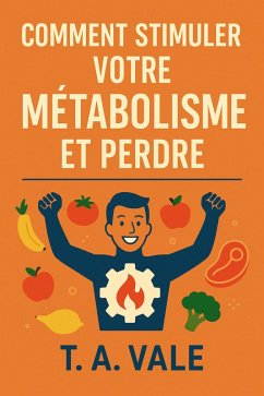 Comment Stimuler Votre Métabolisme et Perdre du Poids (eBook, ePUB) - Vale, T. A.