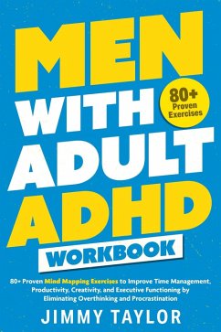 Cover Men with Adult ADHD Workbook: 80+ Proven Mind Mapping Exercises to Improve Time Management, Productivity, Creativity, and Executive Functioning by Eliminating Overthinking and Procrastination (ADHD Workbooks, #2) (eBook, ePUB)