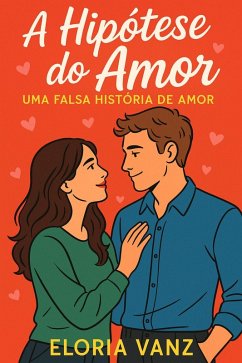 Cover A Hipótese do Amor: Uma Falsa História de Amor (eBook, ePUB)