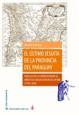 El último jesuita de la provincia del Paraguay (eBook, ePUB) El último jesuita de la provincia del Paraguay (eBook, ePUB)