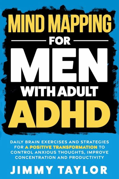 Mind Mapping for Men with Adult ADHD: Daily Brain Exercises and Strategies for a Positive Transformation to Control Anxious Thoughts, Improve Concentration, and Productivity (ADHD Workbooks) (eBook, ePUB)