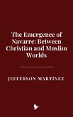 The Emergence of Navarre: Between Christian and Muslim Worlds (eBook, ePUB)