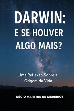 Darwin: E se houver algo mais? (eBook, ePUB) - de Medeiros, Decio Martins