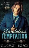 Scandalous Temptation (Risqué Billionaires' Club, #1) (eBook, ePUB) Scandalous Temptation (Risqué Billionaires' Club, #1) (eBook, ePUB)