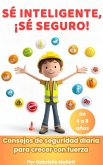 Sé Inteligente, Sé Seguro: Consejos de Seguridad Diaria para Crecer con Fuerza (eBook, ePUB) Sé Inteligente, Sé Seguro: Consejos de Seguridad Diaria para Crecer con Fuerza (eBook, ePUB)