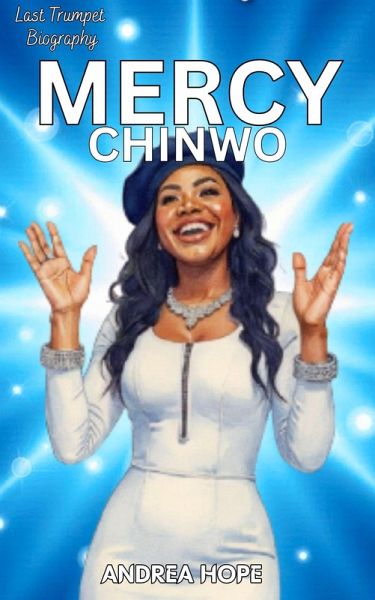 Last Trumpet Biography: Mercy Chinwo (eBook, ePUB) Last Trumpet Biography: Mercy Chinwo (eBook, ePUB)