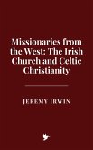 Missionaries from the West: The Irish Church and Celtic Christianity (eBook, ePUB)