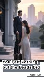 You Felt Nothing but the Beads Did (eBook, ePUB)