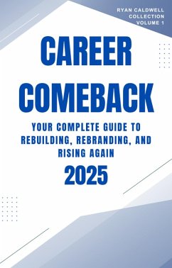 Career Comeback 2025: Your Complete Guide to Rebuilding, Rebranding, and Rising Again (Ryan Caldwell: Finance and Career Collection, #1) (eBook, ePUB) - Caldwell, Ryan