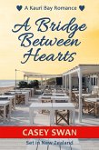 A Bridge Between Hearts (Kauri Bay, #1) (eBook, ePUB) A Bridge Between Hearts (Kauri Bay, #1) (eBook, ePUB)