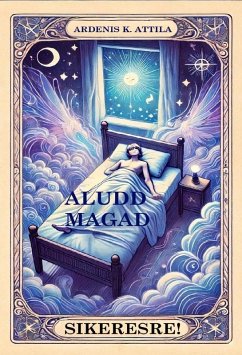 Aludd magad sikeresre! (eBook, ePUB) - Attila, Ardenis K.