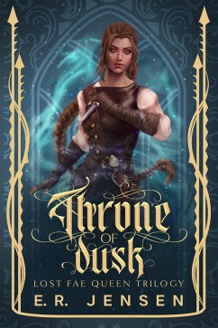 Throne of Dusk (Lost Fae Queen Trilogy, #1) (eBook, ePUB) - Jensen, Elizabeth R.; Jensen, E. R. Throne of Dusk (Lost Fae Queen Trilogy, #1) (eBook, ePUB) - Jensen, Elizabeth R.; Jensen, E. R.