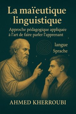La Maïeutique Linguistique (eBook, ePUB) - Kherroubi, Ahmed La Maïeutique Linguistique (eBook, ePUB) - Kherroubi, Ahmed