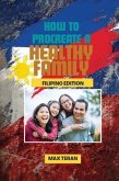 How To Procreate A Healthy Family (Filipino Edition) (eBook, ePUB) How To Procreate A Healthy Family (Filipino Edition) (eBook, ePUB)