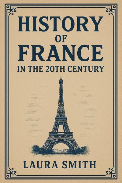 History of France in the 20th Century (eBook, ePUB) History of France in the 20th Century (eBook, ePUB)