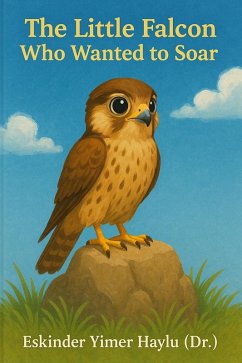 The Little Falcon Who Wanted to Fly High (eBook, ePUB) - Haylu, Eskinder Yimer