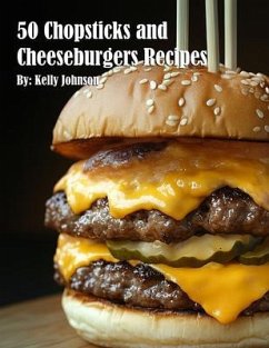 Cover 50 Chopsticks & Cheeseburgers Recipes (eBook, ePUB)