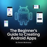 The Beginner's Guide to Creating Android Apps (eBook, ePUB) The Beginner's Guide to Creating Android Apps (eBook, ePUB)