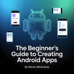 The Beginner's Guide to Creating Android Apps (eBook, ePUB) - Mcananey, Steven