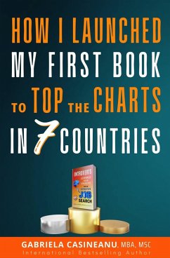 How I Launched My First Book to Top the Charts in 7 Countries (eBook, ePUB) - Casineanu, Gabriela