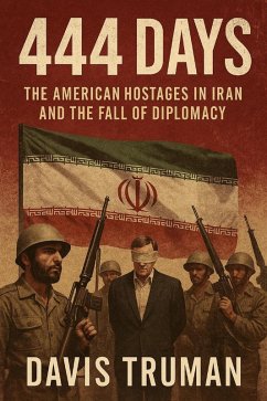 Cover 444 Days The American Hostages in Iran and the Fall of Diplomacy (eBook, ePUB)