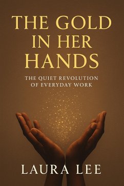 The Gold in Her Hands (eBook, ePUB) - Lee, Laura