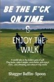 Be The F*ck On Time & Enjoy The Walk (eBook, ePUB)