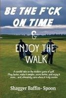 Cover Be The F*ck On Time & Enjoy The Walk (eBook, ePUB)