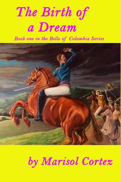 The Birth of a Dream (The Belle of Colombia Series, #1) (eBook, ePUB) The Birth of a Dream (The Belle of Colombia Series, #1) (eBook, ePUB)