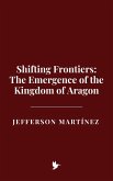 Shifting Frontiers: The Emergence of the Kingdom of Aragon (eBook, ePUB)