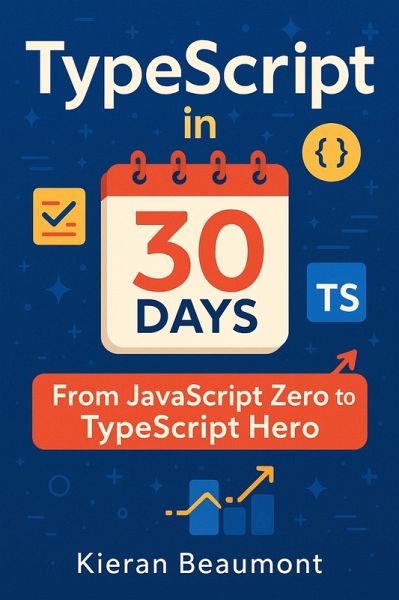 TypeScript in 30 Days: From JavaScript Zero to TypeScript Hero (eBook, ePUB) TypeScript in 30 Days: From JavaScript Zero to TypeScript Hero (eBook, ePUB)