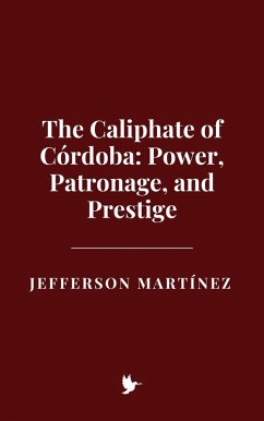 Cover The Caliphate of Córdoba: Power, Patronage, and Prestige (eBook, ePUB)