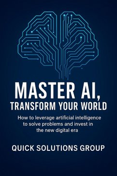 Cover Master AI, Transform Your World: How to leverage artificial intelligence to solve problems, undertake and invest in the new digital era (eBook, ePUB)