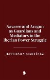 Navarre and Aragon as Guardians and Mediators in the Iberian Power Struggle (eBook, ePUB)