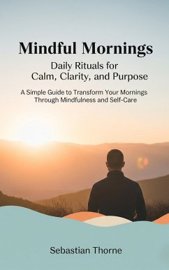 Cover Mindful Mornings: Daily Rituals for Calm, Clarity, and Purpose (eBook, ePUB)