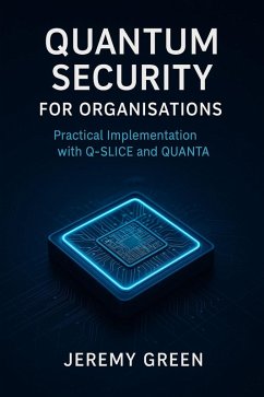 Quantum Security: Practical implementation with Q-SLICE and QUANTA (eBook, ePUB) - Digital Dreams Publishing