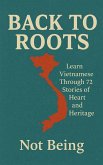 BACK TO ROOTS: Learn Vietnamese Through 72 Stories of Heart and Heritage (eBook, ePUB) BACK TO ROOTS: Learn Vietnamese Through 72 Stories of Heart and Heritage (eBook, ePUB)