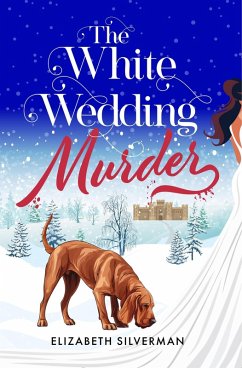 The White Wedding Murder (The Rufus the Bloodhound Mysteries, #1) (eBook, ePUB) - Silverman, Elizabeth