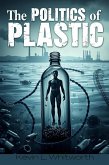 The Politics of Plastic (eBook, ePUB) The Politics of Plastic (eBook, ePUB)
