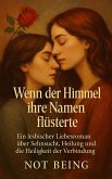 WENN DER HIMMEL IHRE NAMEN FLÜSTERTE: Ein lesbischer Liebesroman über Sehnsucht, Heilung und die Heiligkeit der Verbindung (eBook, ePUB) WENN DER HIMMEL IHRE NAMEN FLÜSTERTE: Ein lesbischer Liebesroman über Sehnsucht, Heilung und die Heiligkeit der Verbindung (eBook, ePUB)