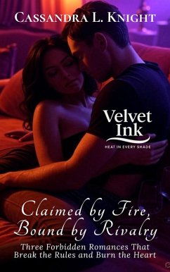 Claimed by Fire, Bound by Rivalry: Three Forbidden Romances That Break the Rules and Burn the Heart (Velvet Ink: Heat in Every Shade, #2) (eBook, ePUB) - Knight, Cassandra L.
