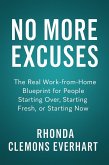 No More Excuses: The Real Work-from-Home Blueprint for People Starting Over, Starting Fresh, or Starting Now (eBook, ePUB) No More Excuses: The Real Work-from-Home Blueprint for People Starting Over, Starting Fresh, or Starting Now (eBook, ePUB)