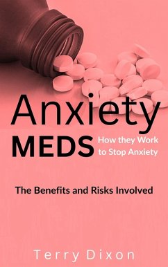 Cover Anxiety Meds: How they Work to Stop Anxiety... The Benefits and Risks Involved (eBook, ePUB)