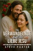 Die Verwandelnde Kraft Der Liebe Jesu (eBook, ePUB) Die Verwandelnde Kraft Der Liebe Jesu (eBook, ePUB)