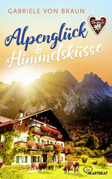 Alpenglück und Himmelsküsse (eBook, ePUB) Alpenglück und Himmelsküsse (eBook, ePUB)