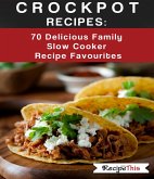 Crockpot Recipes: 70 Delicious Family Slow Cooker Recipe Favourites (eBook, ePUB) Crockpot Recipes: 70 Delicious Family Slow Cooker Recipe Favourites (eBook, ePUB)