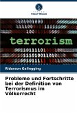 Probleme und Fortschritte bei der Definition von Terrorismus im Völkerrecht Probleme und Fortschritte bei der Definition von Terrorismus im Völkerrecht