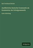 Ausführliche deutsche Grammatik als Kommentar der Schulgrammatik
