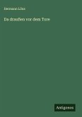 Da draußen vor dem Tore